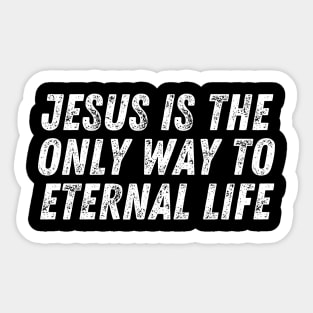 Christian Quote Jesus Is The Only Way To Eternal Life Sticker